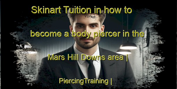 Skinart Tuition in how to become a body piercer in the Mars Hill Downs area | PiercingTraining | PiercingClasses | SkinartTraining-United States